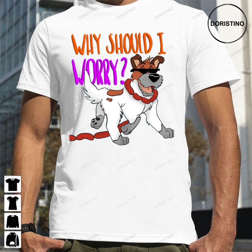 Why Should I Worry Oliver Company Awesome Shirts